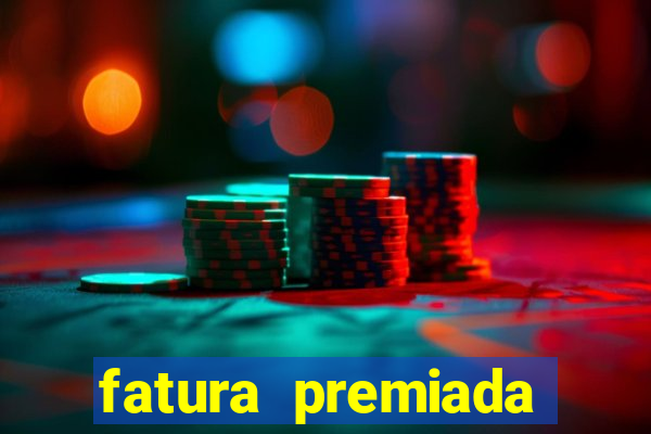 fatura premiada riachuelo loteria federal